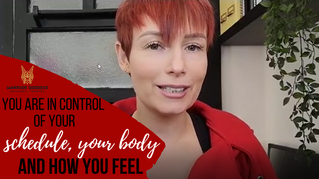 You are in control of your schedule, your body and how you feel